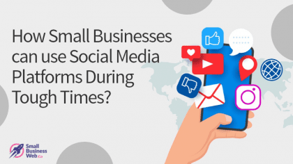 How Small Businesses Can Use Social Media Platforms During Tough Times?