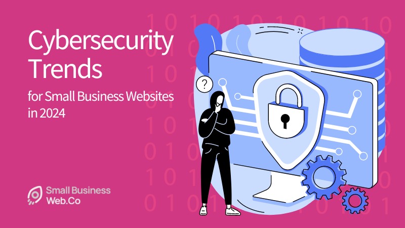 Essential-Cybersecurity Trends for Small Business Websites in 2024-Featured Image-Small Business Web