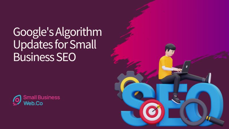 Understanding Google's Algorithm Updates for Small Business SEO - Featured Image - Small Business Web
