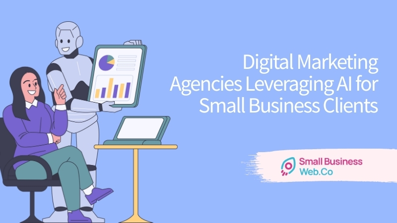 Digital Marketing Agencies Leveraging AI for Small Business Clients